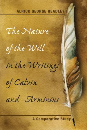 Cover of the book The Nature of the Will in the Writings of Calvin and Arminius by Élisabeth Parmentier, Michel Deneken
