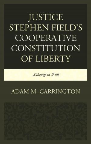 Cover of the book Justice Stephen Field's Cooperative Constitution of Liberty by Jangbu