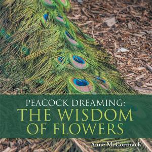 Cover of the book Peacock Dreaming: the Wisdom of Flowers by Dane Whitecloud