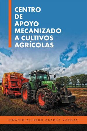 Cover of the book Centro De Apoyo Mecanizado a Cultivos Agrícolas by José Anselmo Juárez Monter