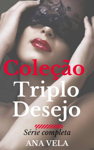 Cover of the book Coleção Triplo Desejo: a série completa by Sophia Gray
