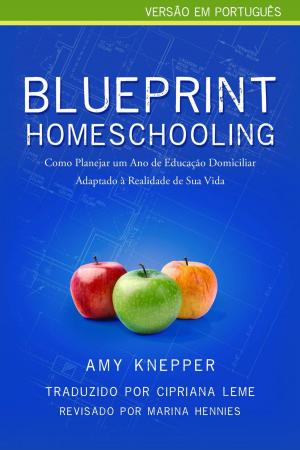 Cover of Blueprint Homeschooling: Como Planejar um Ano de Educação Domiciliar Adaptado à Realidade de Sua Vida