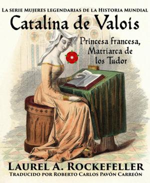 Book cover of Catalina de Valois. Princesa francesa, matriarca de los Tudor