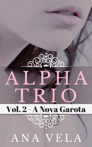 Cover of the book Alpha Trio: Vol. 2 - A Nova Garota by Luke Shephard