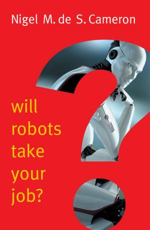 Cover of the book Will Robots Take Your Job?: A Plea for Consensus by Geoff Burch