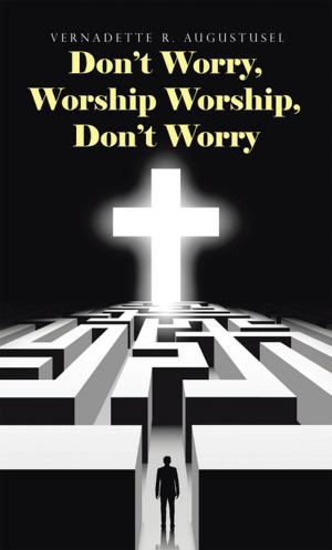 Cover of the book Don’T Worry, Worship Worship, Don’T Worry by Paul Clayton Gibbs