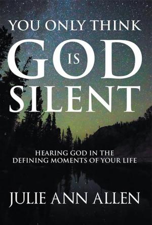 Cover of the book You Only Think God Is Silent by Faye Stewart