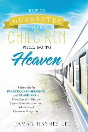 Cover of the book How to Guarantee Your Children Will Go to Heaven by Rodney Elton Adderley Sr.