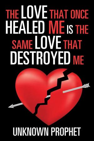 bigCover of the book The Love That Once Healed Me Is the Same Love That Destroyed Me by 
