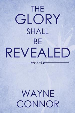 Cover of the book The Glory Shall Be Revealed by Gary L. Alexander