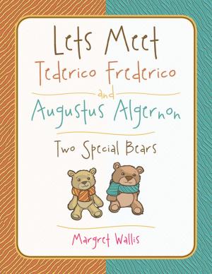 Cover of the book Lets Meet Tederico Frederico and Augustus Algernon by Fanitra Brantley