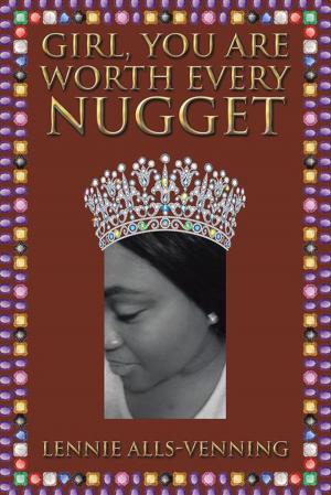 Cover of the book Girl, You Are Worth Every Nugget by Johnny B. Truant