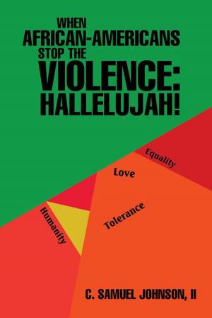 Cover of the book When African-Americans Stop the Violence: Hallelujah! by Earl P. Schmitt O.D Ed.D D.O.S.