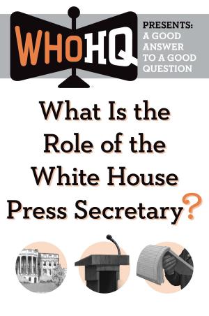 Cover of the book What Is the Role of the White House Press Secretary? by David Benedictus