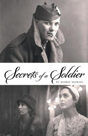 Cover of the book Secrets of a Soldier by Dr. Jacqueline Peters, B.Sc., M.Ed., DProf, PCC, CHRP, Dr. Catherine Carr, B.Sc., M.Ed., DProf, PCC, RCC