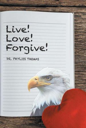 Cover of the book Live! Love! Forgive! by Aidomojie Omokhojie