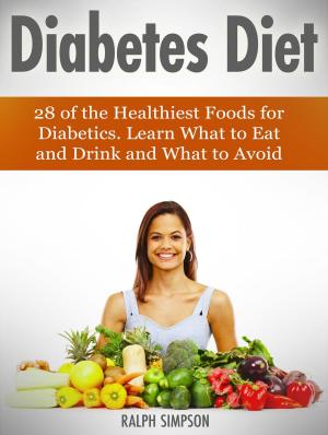 Cover of Diabetes Diet: 28 of the Healthiest Foods for Diabetics. Learn What to Eat and Drink and What to Avoid