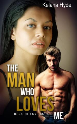 Cover of the book The Man Who Loves Me by Kelana Hyde