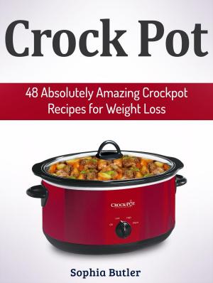 Cover of the book Crock Pot: 48 Absolutely Amazing Crockpot Recipes for Weight Loss by Nick Phillips
