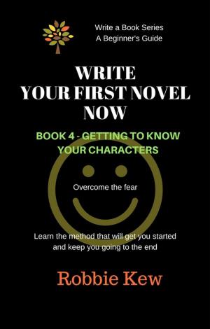 Cover of Write Your First Novel Now. Book 4 - Getting to Know Your Characters