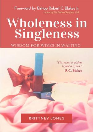 Cover of the book Wholeness in Singleness: Wisdom For Wives in Waiting by Joel Siegel