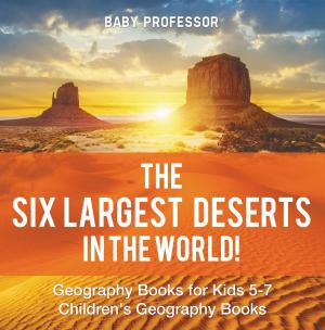 Book cover of The Six Largest Deserts in the World! Geography Books for Kids 5-7 | Children's Geography Books