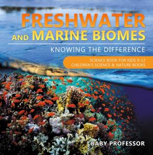 Cover of the book Freshwater and Marine Biomes: Knowing the Difference - Science Book for Kids 9-12 | Children's Science & Nature Books by Baby Professor