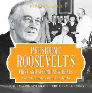 Cover of the book President Roosevelt's First and Second New Deals - Great Depression for Kids - History Book 5th Grade | Children's History by Jason Scotts