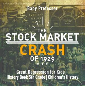 Cover of the book The Stock Market Crash of 1929 - Great Depression for Kids - History Book 5th Grade | Children's History by Faye Sonja