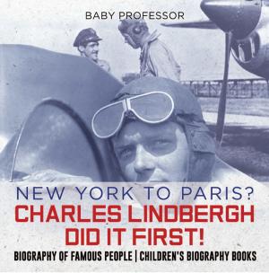 Cover of New York to Paris? Charles Lindbergh Did It First! Biography of Famous People | Children's Biography Books