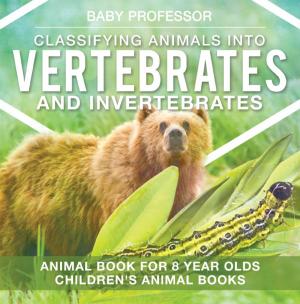 Cover of Classifying Animals into Vertebrates and Invertebrates - Animal Book for 8 Year Olds | Children's Animal Books