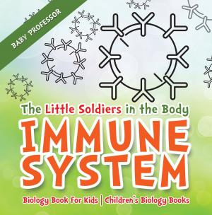 Cover of The Little Soldiers in the Body - Immune System - Biology Book for Kids | Children's Biology Books