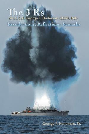 Cover of the book The 3 Rs of Lt. Col. George F. Heileman (Usaf, Ret) by Annette Louise Brown