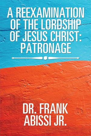 Cover of the book A Reexamination of the Lordship of Jesus Christ: Patronage by Omillio