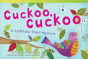 Cover of the book Cuckoo, Cuckoo: A Folktale from Mexico by Sharon Coan