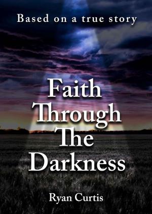 Cover of the book Faith Through The Darkness by Landon Sessions