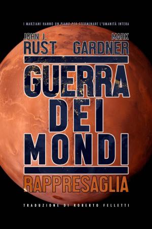 Cover of the book GUERRA DEI MONDI: RAPPRESAGLIA by John J. Rust, Mark Gardner