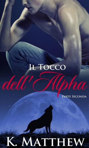 Cover of the book Il Tocco dell'Alpha: Parte Seconda by Juan Moises de la Serna