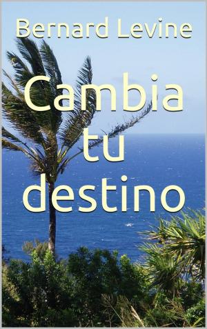 Cover of the book Cambia tu destino by Bernard Levine