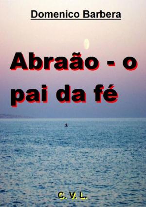 Cover of the book Abraão - o pai da fé by Greg Alldredge