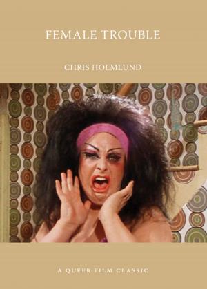 Cover of the book Female Trouble: A Queer Film Classic by Allan Peterkin