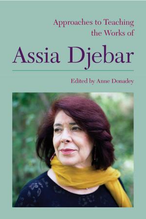 Cover of the book Approaches to Teaching the Works of Assia Djebar by Regina Schwartz, Achsah Guibbory, Jessica Wolfe, Abraham Stoll