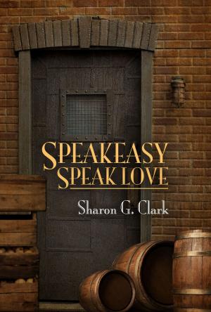 Cover of the book Speakeasy, Speak Love by Sean Patrick O'Blarney