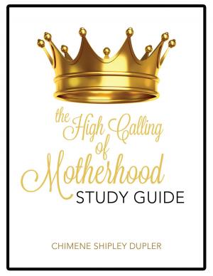 Cover of the book The High Calling of Motherhood Study Guide by Janice Cole Hopkins