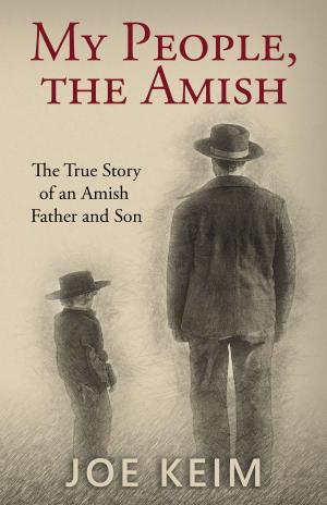Book cover of My People, the Amish: The True Story of an Amish Father and Son