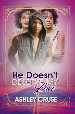 Cover of the book He Doesn't Deserve My Love by Chunichi, Karen Williams, B.L.U.N.T.