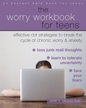 Cover of the book The Worry Workbook for Teens by Leslie Becker-Phelps, PhD
