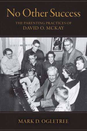 Cover of the book No Other Success: The Parenting Practices of David O. McKay by Christensen, James P., Combs, Clint, Durrant, George D.