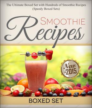 Cover of the book Smoothie Recipes: Ultimate Boxed Set with 100+ Smoothie Recipes: Green Smoothies, Paleo Smoothies and Juicing by Lisa White, Glenys Falloon, Hayley Richards, Anne Clark, Karina Pike