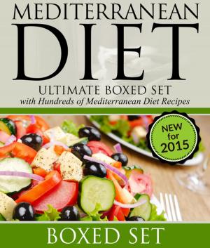 Cover of the book Mediterranean Diet: Ultimate Boxed Set with Hundreds of Mediterranean Diet Recipes: 3 Books In 1 Boxed Set by Baby Professor